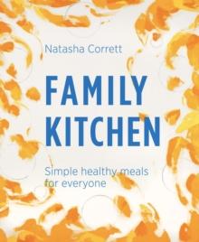 Family Kitchen : Simple Healthy Meals for Everyone