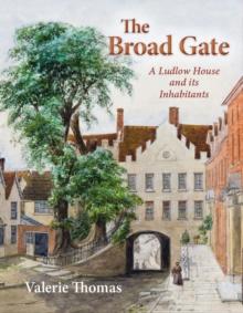 The Broad Gate : A Ludlow house and its Inhabitants