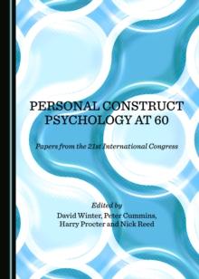 None Personal Construct Psychology at 60 : Papers from the 21st International Congress