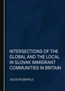 None Intersections of the Global and the Local in Slovak Immigrant Communities in Britain