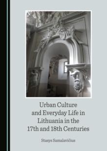 None Urban Culture and Everyday Life in Lithuania in the 17th and 18th Centuries