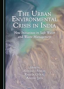 The Urban Environmental Crisis in India : New Initiatives in Safe Water and Waste Management