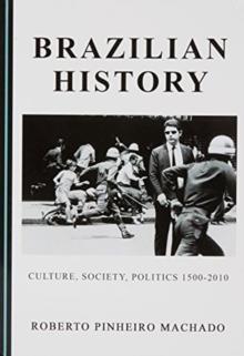 Brazilian History : Culture, Society, Politics 1500-2010