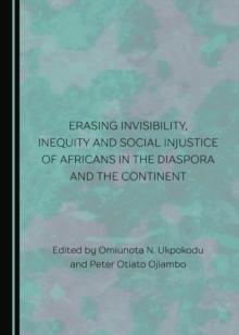 None Erasing Invisibility, Inequity and Social Injustice of Africans in the Diaspora and the Continent