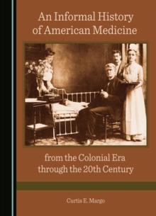 None Informal History of American Medicine from the Colonial Era through the 20th Century