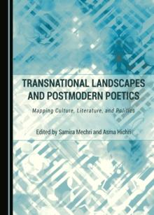 None Transnational Landscapes and Postmodern Poetics : Mapping Culture, Literature, and Politics