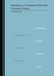 None Introducing A.E. Housman (1859-1936) : Preliminary Studies