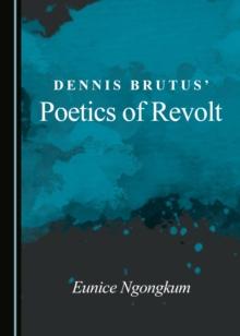 None Dennis Brutus' Poetics of Revolt