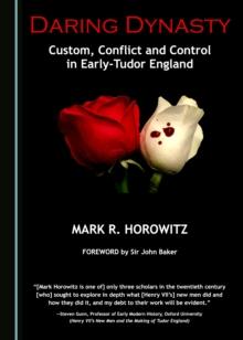 None Daring Dynasty : Custom, Conflict and Control in Early-Tudor England