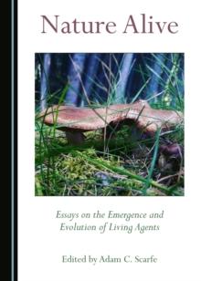 None Nature Alive : Essays on the Emergence and Evolution of Living Agents