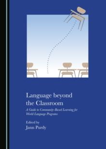 None Language beyond the Classroom : A Guide to Community-Based Learning for World Language Programs