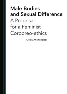 None Male Bodies and Sexual Difference : A Proposal for a Feminist Corporeo-ethics