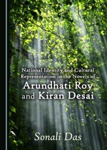 None National Identity and Cultural Representation in the Novels of Arundhati Roy and Kiran Desai