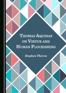 None Thomas Aquinas on Virtue and Human Flourishing