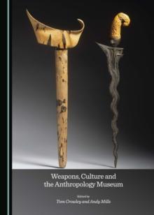 None Weapons, Culture and the Anthropology Museum