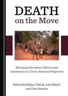 None Death on the Move : Managing Narratives, Silences and Constraints in a Trans-National Perspective