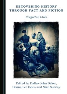 None Recovering History through Fact and Fiction : Forgotten Lives