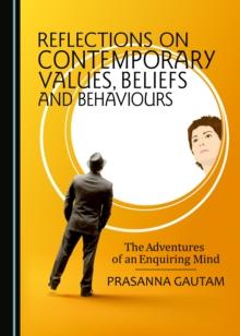 None Reflections on Contemporary Values, Beliefs and Behaviours : The Adventures of an Enquiring Mind