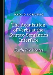 The Acquisition of Verbs at the Syntax-Semantics Interface : Early Predicates