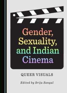 None Gender, Sexuality, and Indian Cinema : Queer Visuals