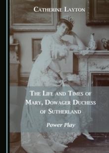 The Life and Times of Mary, Dowager Duchess of Sutherland : Power Play