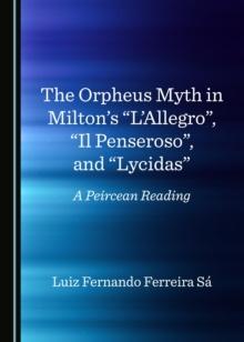 The Orpheus Myth in Milton's "L'Allegro", "Il Penseroso", and "Lycidas" : A Peircean Reading