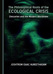 The Philosophical Roots of the Ecological Crisis : Descartes and the Modern Worldview