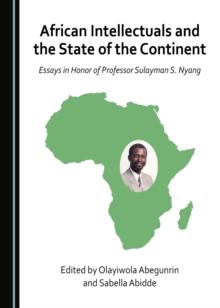 None African Intellectuals and the State of the Continent : Essays in Honor of Professor Sulayman S. Nyang