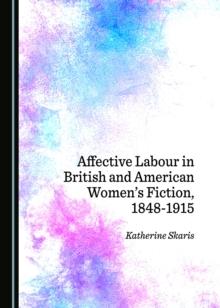 None Affective Labour in British and American Women's Fiction, 1848-1915