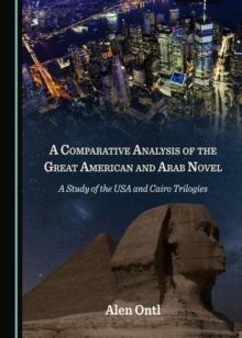 A Comparative Analysis of the Great American and Arab Novel : A Study of the USA and Cairo Trilogies