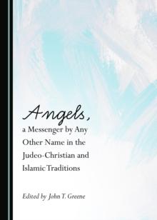 None Angels, a Messenger by Any Other Name in the Judeo-Christian and Islamic Traditions