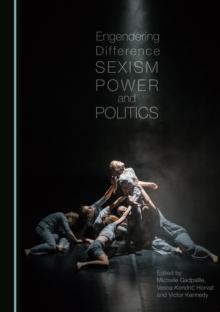 None Engendering Difference : Sexism, Power and Politics