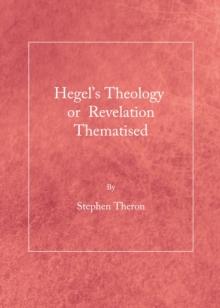 None Hegel's Theology or Revelation Thematised