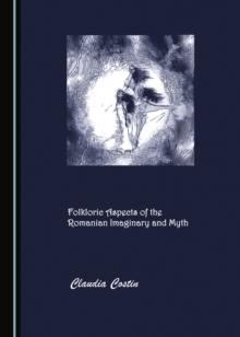 None Folkloric Aspects of the Romanian Imaginary and Myth