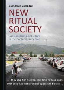 None New Ritual Society : Consumerism and Culture in the Contemporary Era