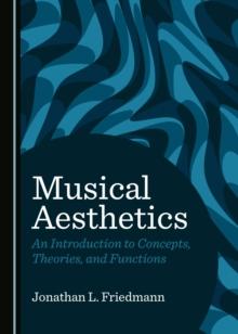 None Musical Aesthetics : An Introduction to Concepts, Theories, and Functions