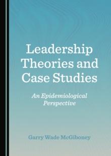 None Leadership Theories and Case Studies : An Epidemiological Perspective