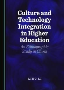 Culture and Technology Integration in Higher Education : An Ethnographic Study in China