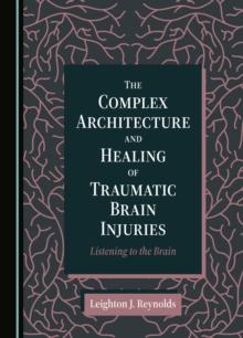 The Complex Architecture and Healing of Traumatic Brain Injuries : Listening to the Brain