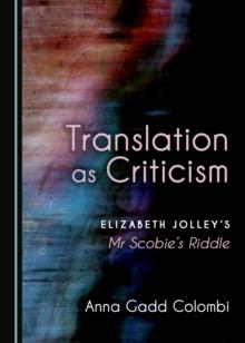 None Translation as Criticism : Elizabeth Jolley's Mr Scobie's Riddle