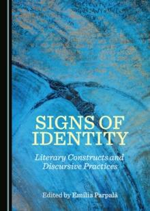 None Signs of Identity : Literary Constructs and Discursive Practices