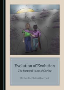 None Evolution of Evolution : The Survival Value of Caring