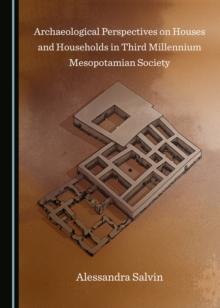 None Archaeological Perspectives on Houses and Households in Third Millennium Mesopotamian Society