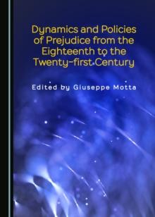 None Dynamics and Policies of Prejudice from the Eighteenth to the Twenty-first Century