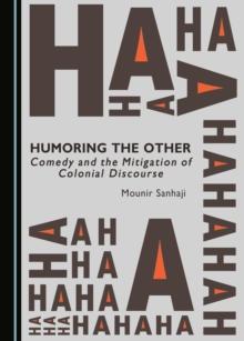 None Humoring the Other : Comedy and the Mitigation of Colonial Discourse