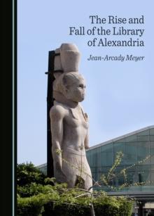 The Rise and Fall of the Library of Alexandria