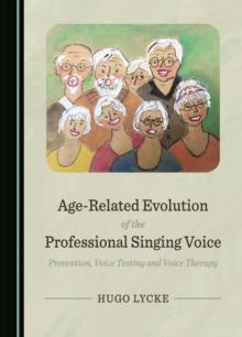 None Age-Related Evolution of the Professional Singing Voice : Prevention, Voice Testing and Voice Therapy