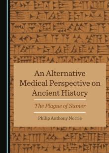 None Alternative Medical Perspective on Ancient History : The Plague of Sumer