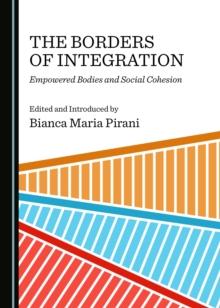 The Borders of Integration : Empowered Bodies and Social Cohesion