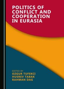 None Politics of Conflict and Cooperation in Eurasia